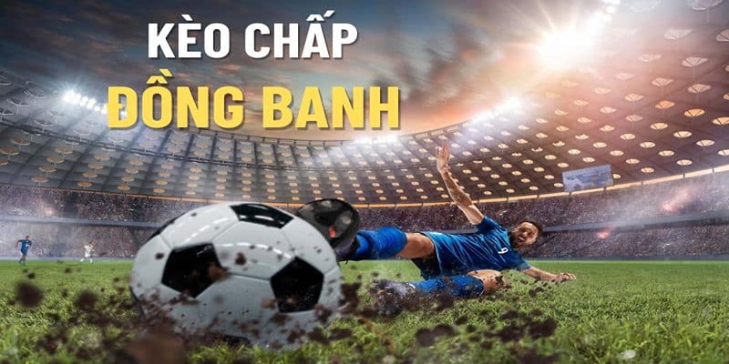 Kèo châu Á đồng banh khi 2 tuyển được xem ngang ngửa