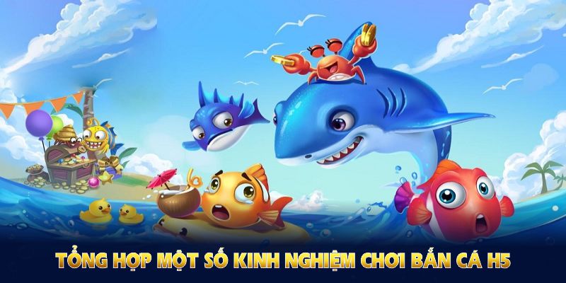 Tổng hợp một số kinh nghiệm chơi bắn cá H5 tại King88