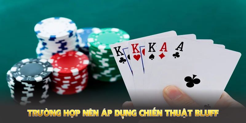 Những trường hợp bạn nên áp dụng chiến thuật Bluff