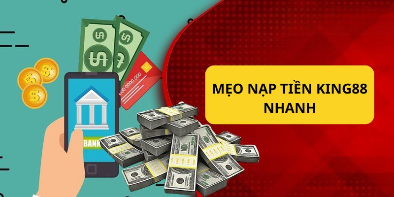 Mẹo giúp thành viên KING88 nạp tiền nhanh chóng