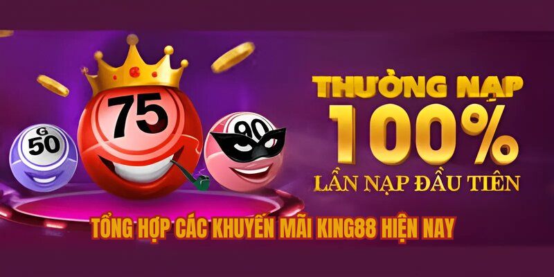 Tổng hợp khuyến mãi KING88 đã tổ chức trong thời gian vừa qua