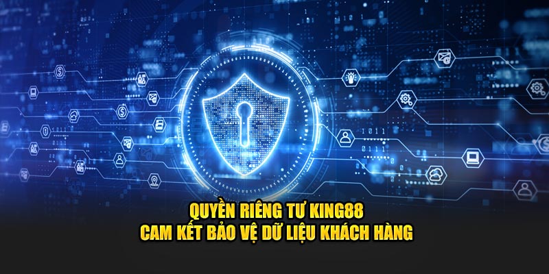 Quyền riêng tư luôn được bảo vệ tại KING88