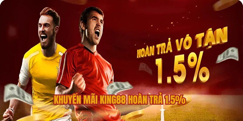 Khuyến mãi hoàn trả 1.5% cho thành viên cá cược tại KING88