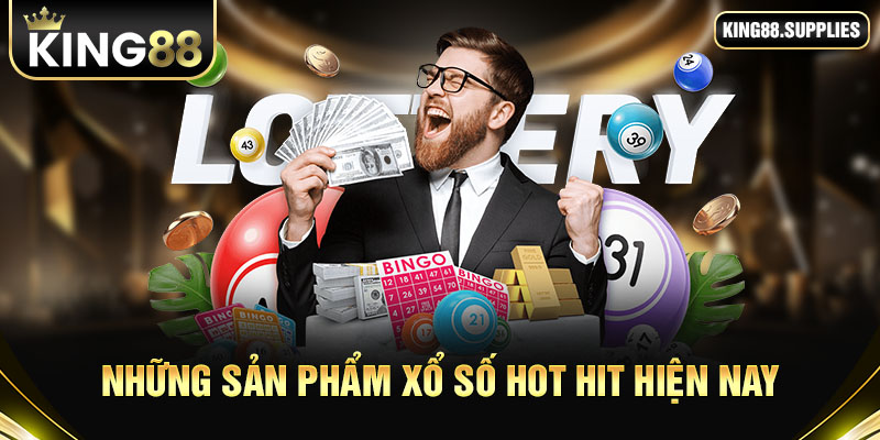 Những sản phẩm xổ số hot hit hiện nay